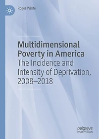 Multidimensional Poverty America: The Incidence and Intensity of Deprivation, 2008-2018