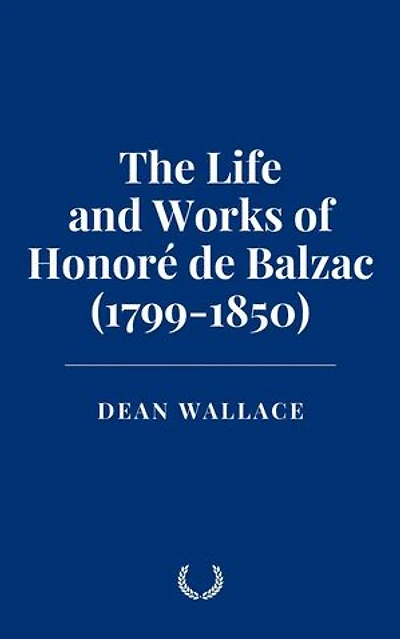The Life and Works of Honoré de Balzac (1799-1850)