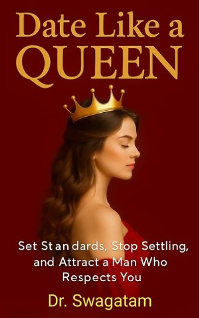 Date Like a Queen: Set Standards, Stop Settling, and Attract a Man Who Respects You