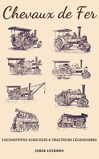 Chevaux de Fer - Locomotives Agricoles et Tracteurs Légendaires
