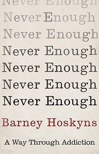 Never Enough: A Way Through Addiction