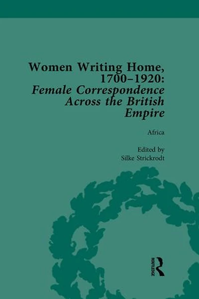 Women Writing Home, 1700-1920 Vol 1: Female Correspondence Across the British Empire