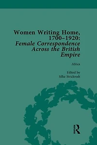 Women Writing Home, 1700-1920 Vol 1: Female Correspondence Across the British Empire