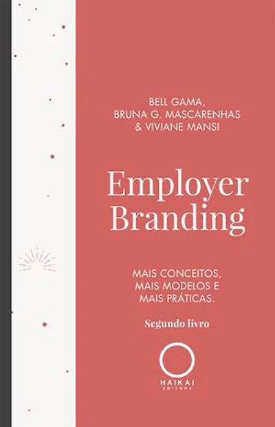 Employer Branding: Mais conceitos, mais modelos e mais práticas