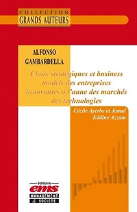 Alfonso Gambardella - Choix stratégiques et business models des entreprises innovantes à l'aune des marchés des technologies