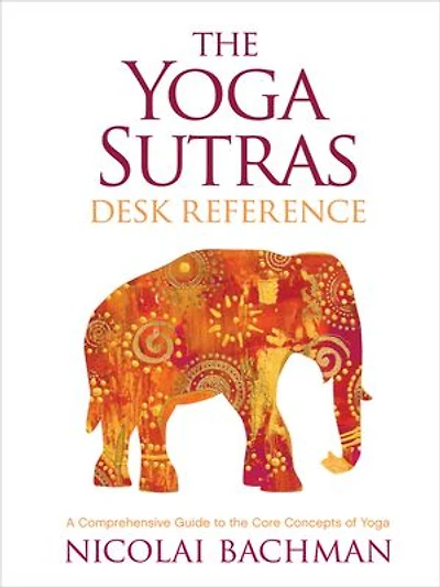 The Yoga Sutras Desk Reference: A Comprehensive Guide to the Core Concepts of Yoga
