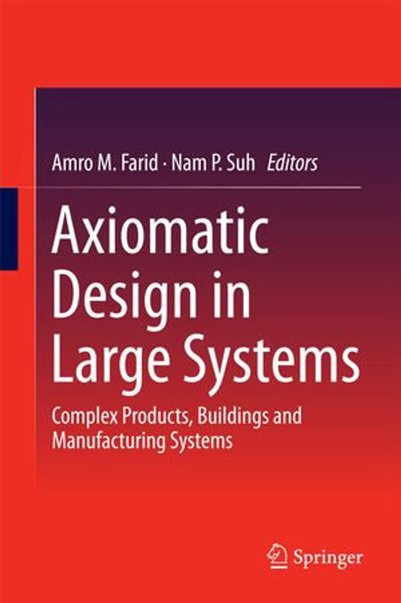 Axiomatic Design Large Systems: Complex Products, Buildings and Manufacturing Systems