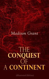 The Conquest of a Continent (Illustrated Edition): The Expansion of Races in America
