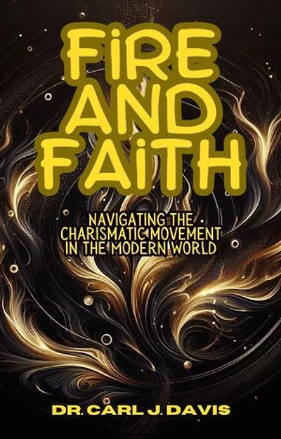 Fire and Faith: Navigating the Charismatic Movement in the Modern World