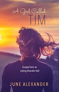 A Girl Called Tim: Escape from an Eating Disorder Hell