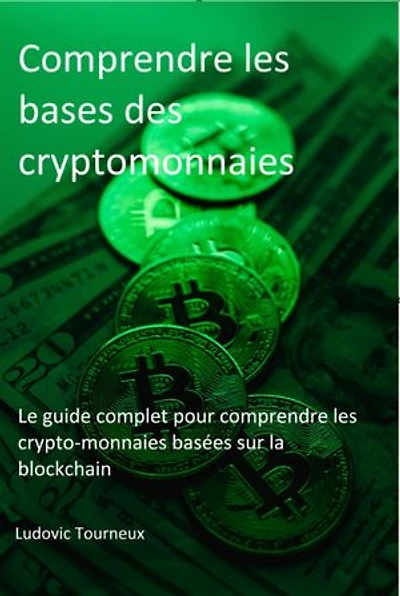 comprendre les bases des cryptomonnaies: Le guide complet pour comprendre les cryptomonnaies basées sur la blockchain