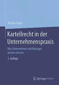 Kartellrecht der Unternehmenspraxis: Was Management, Compliance und Rechtsberater wissen müssen