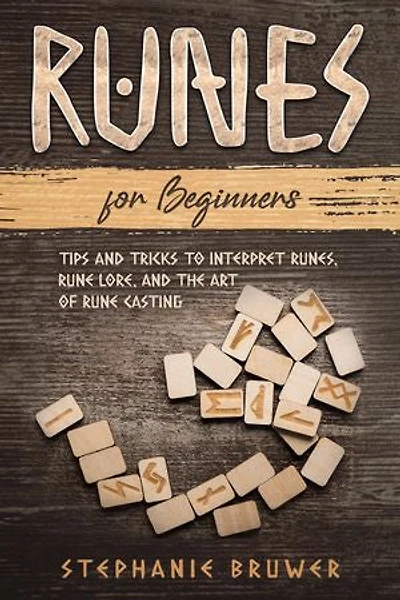 Runes For Beginners: Tips and Tricks to Interpret Runes, Rune Lore, and the Art of Rune Casting