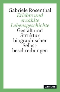Erlebte und erzählte Lebensgeschichte: Gestalt und Struktur biographischer Selbstbeschreibungen