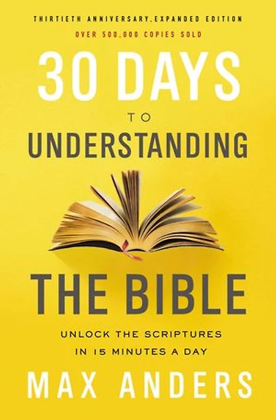30 días para entender la Biblia, Edición ampliada de trigésimo aniversario: Descubra las Escrituras en 15 minutos diarios