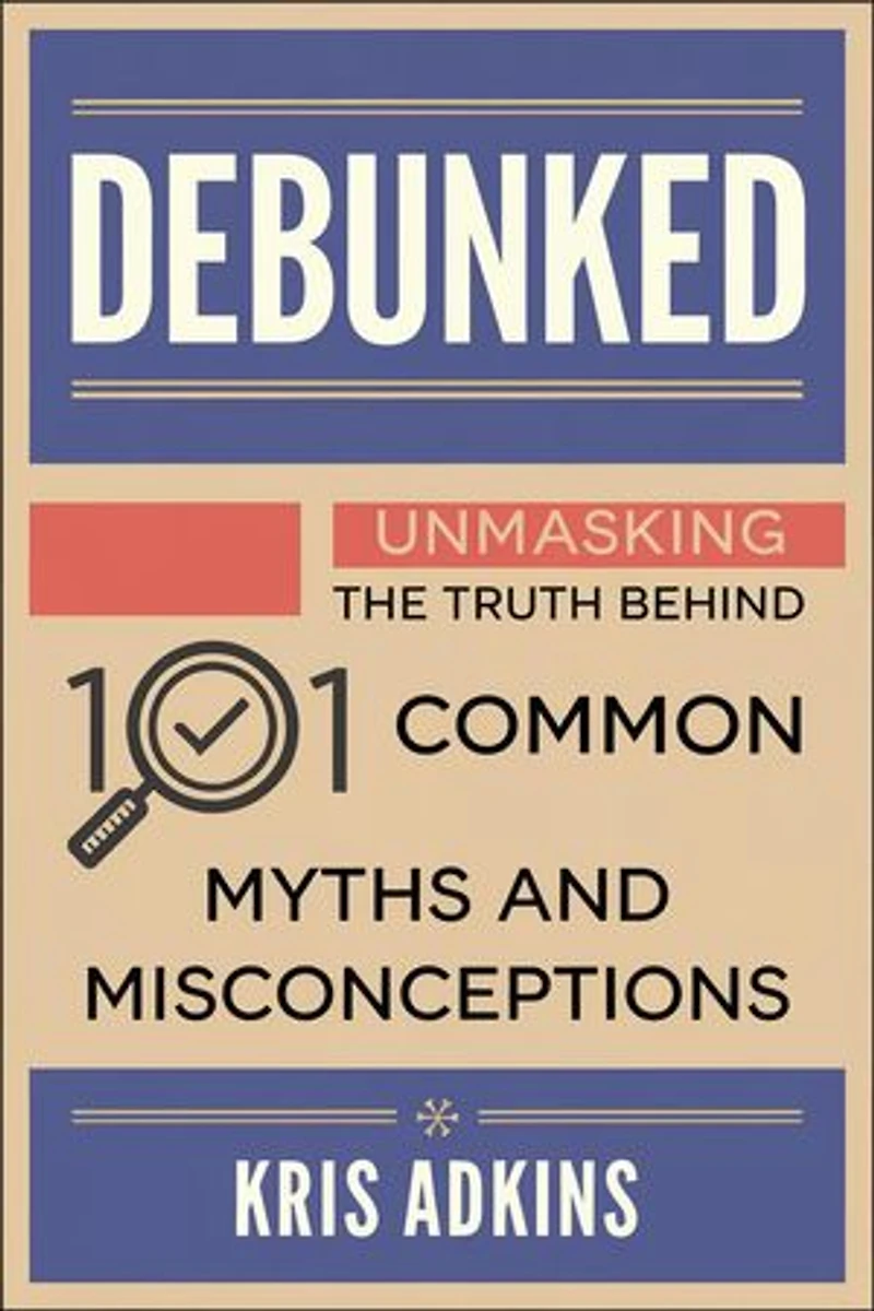 Debunked: Unmasking the Truth Behind 101 Common Myths and Misconceptions: Unmasking The Truth, #1