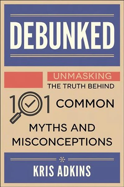 Debunked: Unmasking the Truth Behind 101 Common Myths and Misconceptions: Unmasking The Truth, #1