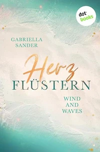 Herzflüstern - Wind and Waves: Roman | Tiefe Emotionen an der traumhaft schönen Küste Dänemarks