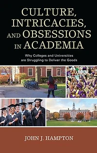 Culture, Intricacies, and Obsessions Academia: Why Colleges Universities are Struggling to Deliver the Goods
