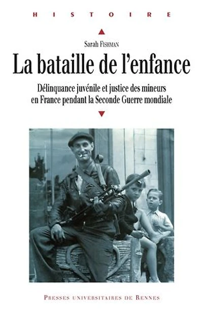 la bataille de l'enfance: délinquance juvénile et justice des mineurs en France pendant Seconde Guerre mondiale