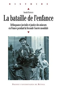 la bataille de l'enfance: délinquance juvénile et justice des mineurs en France pendant Seconde Guerre mondiale