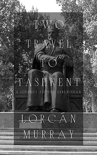 Two Travel to Tashkent: A Journey Around Uzbekistan