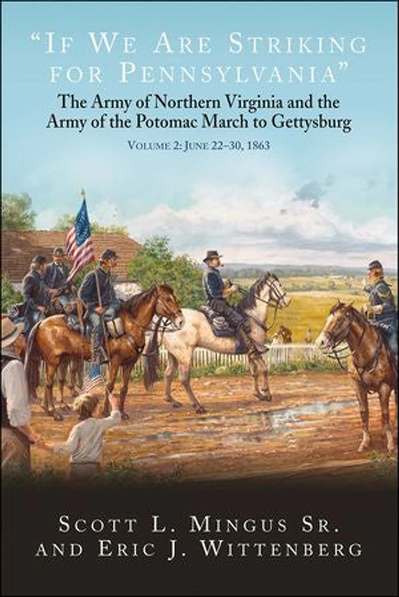 "If We Are Striking for Pennsylvania": the Army of Northern Virginia and Potomac March to Gettysburg. Volume 2: June 22-30, 1863