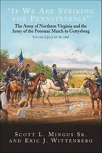 "If We Are Striking for Pennsylvania": the Army of Northern Virginia and Potomac March to Gettysburg. Volume 2: June 22-30, 1863