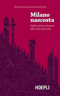 Milano nascosta: Dalle pietre romane alla città che sale