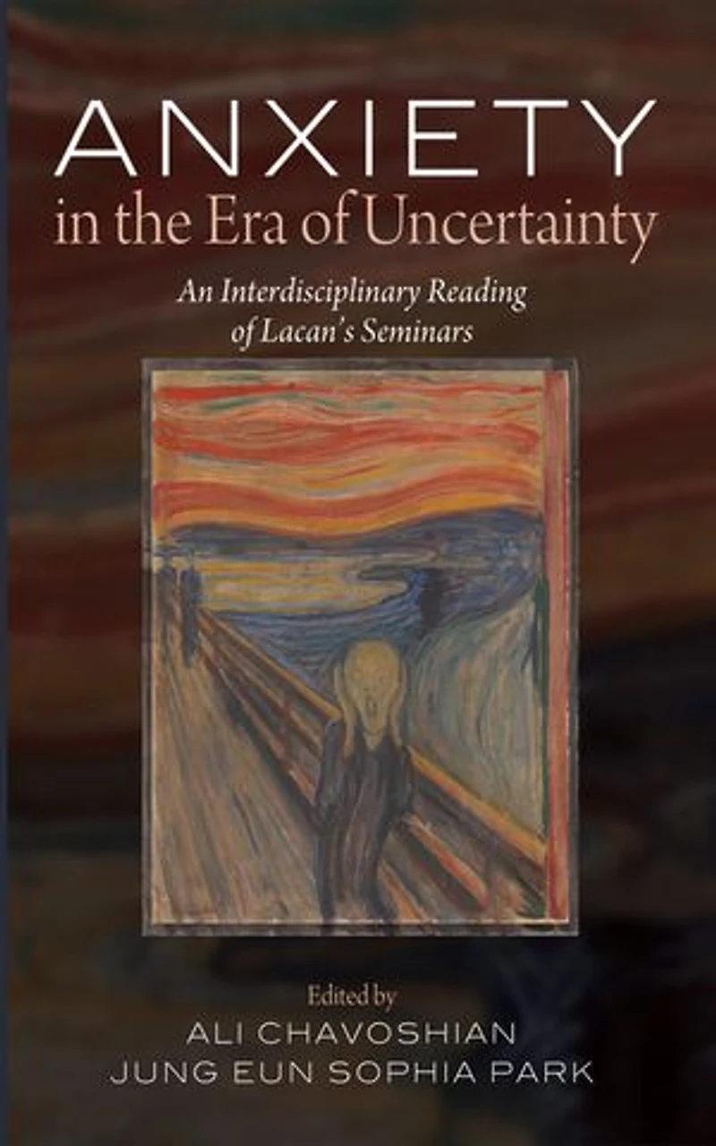 Anxiety in the Era of Uncertainty: An Interdisciplinary Reading of Lacan’s Seminars