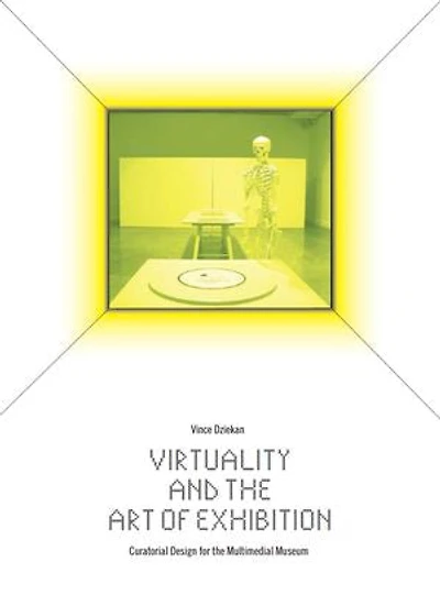 Virtuality and the Art of Exhibition: Curatorial Design for the Multimedial Museum
