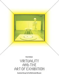 Virtuality and the Art of Exhibition: Curatorial Design for the Multimedial Museum