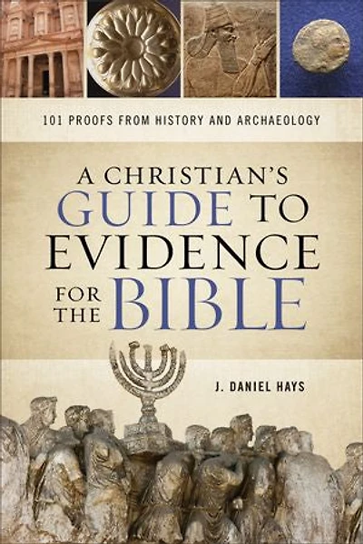 A Christian's Guide to Evidence for the Bible: 101 Proofs from History and Archaeology