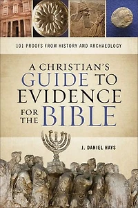 A Christian's Guide to Evidence for the Bible: 101 Proofs from History and Archaeology