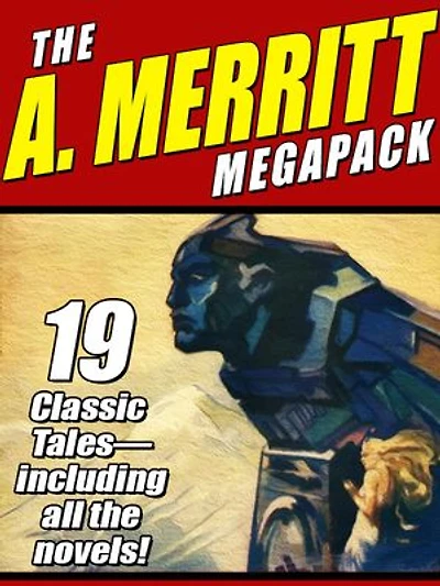 The A. Merritt MEGAPACK ®: 19 Classic Novels and Stories