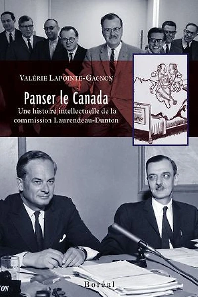 Panser Le Canada: Une Histoire Intellectuelle De La Commission Laurendeau-dunton