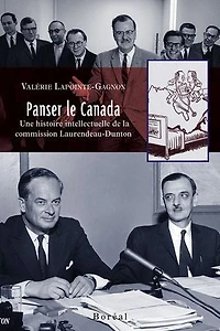 Panser Le Canada: Une Histoire Intellectuelle De La Commission Laurendeau-dunton