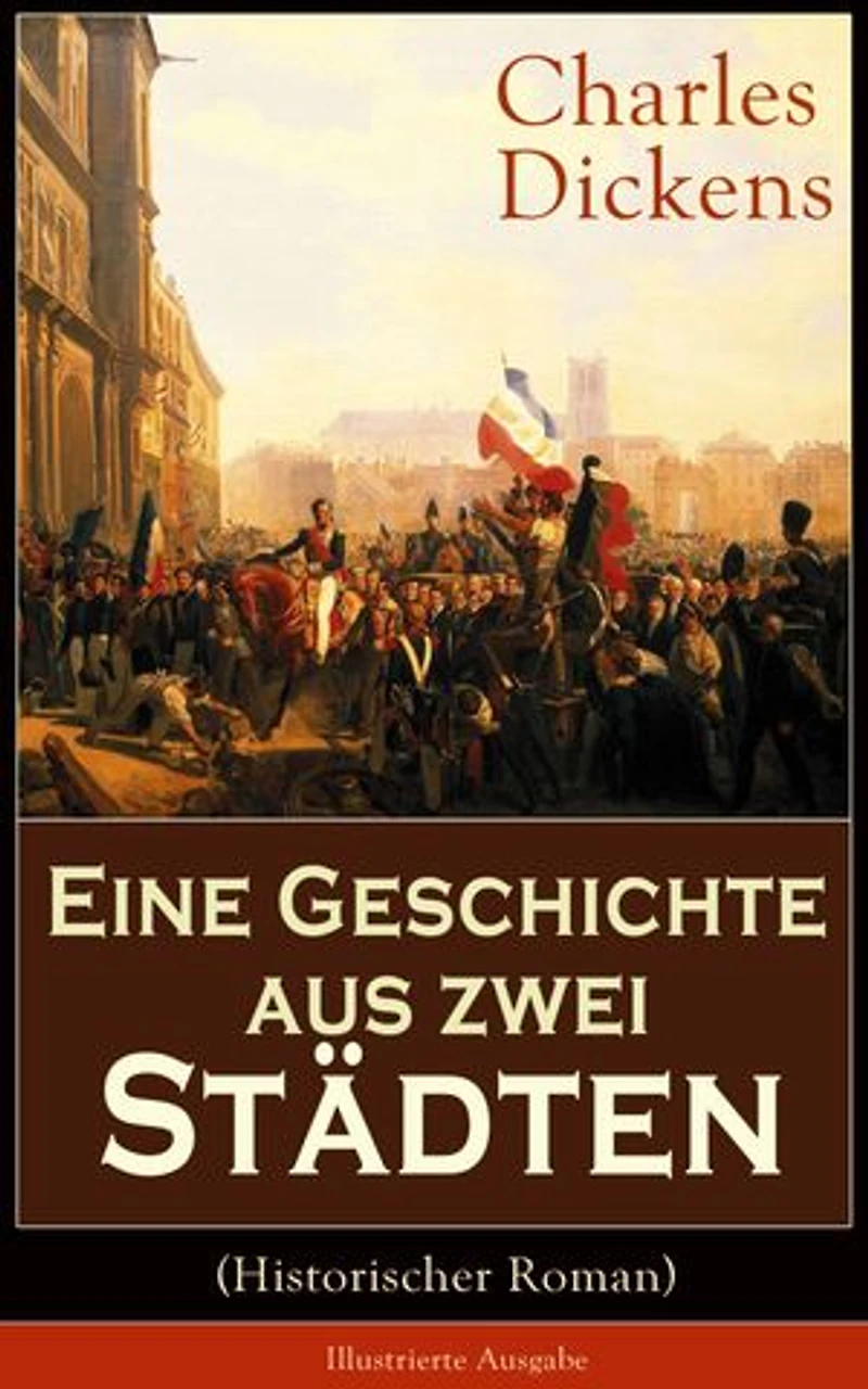 Eine Geschichte aus zwei Städten (Mit Illustrationen): Klassiker der Weltliteratur - Die den Wirren Französischen Revolution