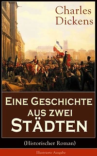 Eine Geschichte aus zwei Städten (Mit Illustrationen): Klassiker der Weltliteratur - Die den Wirren Französischen Revolution