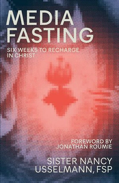 Media Fasting: Six Weeks to Recharge Christ