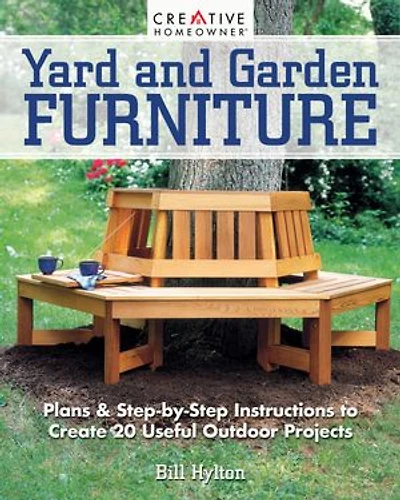 Yard And Garden Furniture, 2nd Edition: Plans Step-by-step Instructions To Create 20 Useful Outdoor Projects
