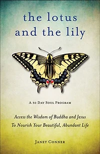 Lotus and The Lily: Access Wisdom of Buddha Jesus to Nourish Your Beautiful, Abundant Life (Mindfulness Meditation,  For Fans Gifts Imperfection)