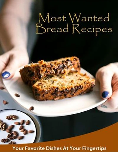 Most Wanted Bread Recipes