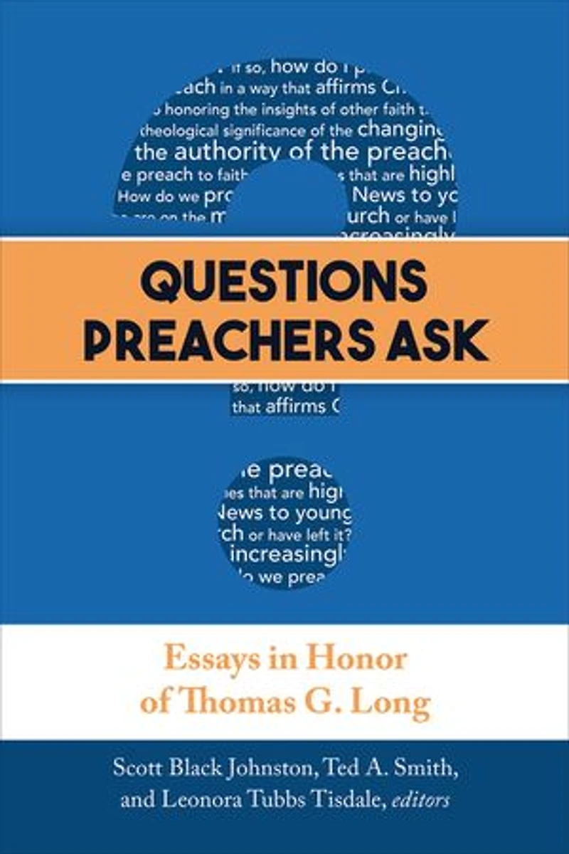 QUESTIONS PREACHERS ASK: Essays Honor of Thomas G. Long