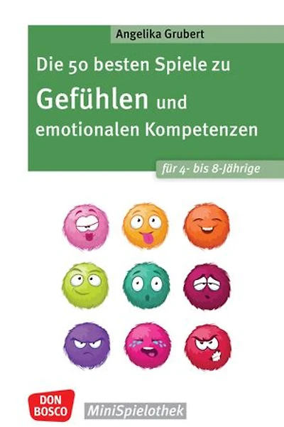 Die 50 besten Spiele zu Gefühlen und emotionalen Kompetenzen für 4- bis 8-Jährige - ebook: Für Kita- und Grundschulkinder: emotionales Regulieren lernen und innere Balance finden in einfachen Gruppenspielen