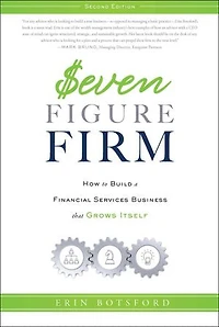 Seven Figure Firm: How to Build a Financial Services Business that Grows Itself