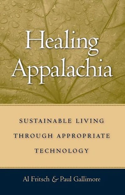 Healing Appalachia: Sustainable Living Through Appropriate Technology