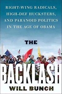 the Backlash: Right-Wing Radicals, High-Def Hucksters, and Paranoid Politics Age of Obama