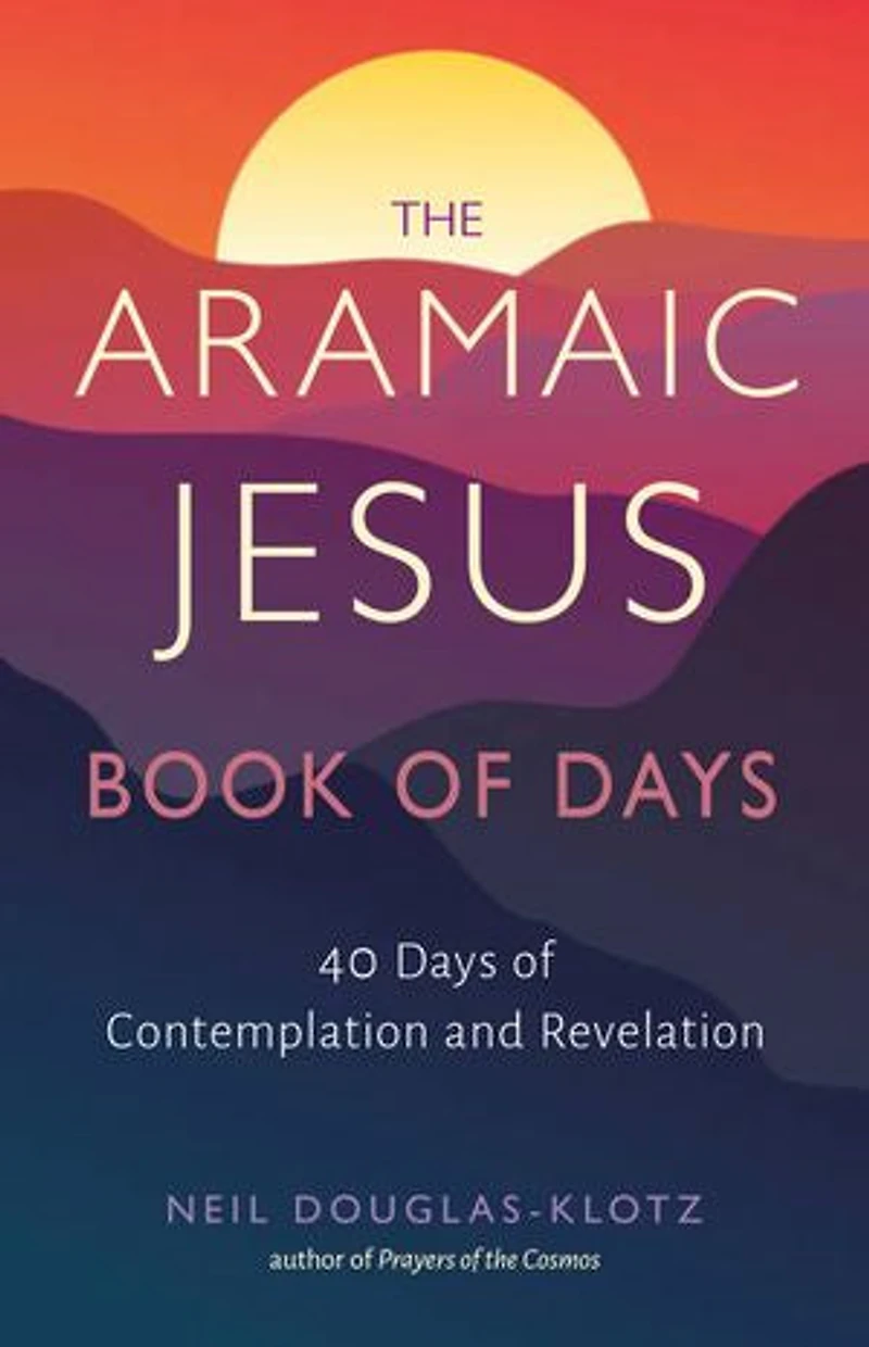 The Aramaic Jesus Book of Days: Forty Days Contemplation and Revelation