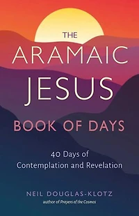 The Aramaic Jesus Book of Days: Forty Days Contemplation and Revelation
